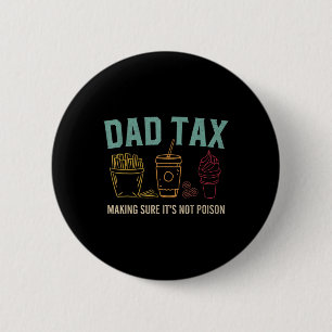Tax Making Sure It's Not Poison Fathers Day Dad Jo Button