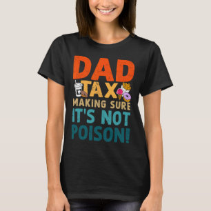 Tax Making Sure It's Not Poison Fathers Day Dad Jo T-Shirt