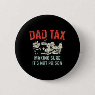 Tax Making Sure It's Not Poison Fathers Day Dad Ta Button