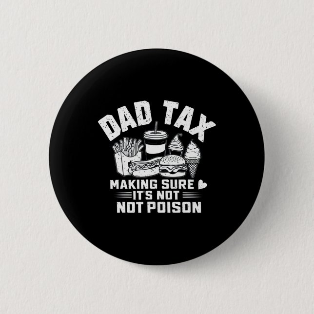 Tax Making Sure It's Not Poison Funny Dad Fathers  Button (Front)
