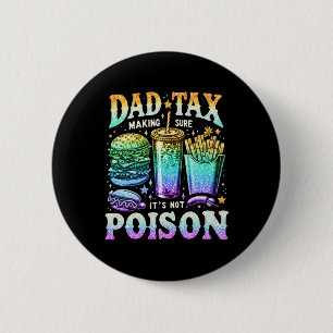 Tax Making Sure It's Not Poison. Funny Fathers Day Button