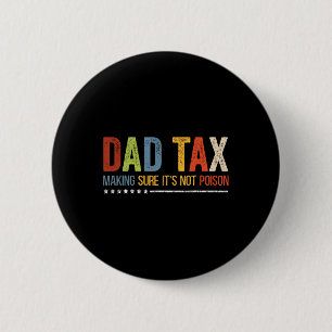Tax Making Sure It's Not Poison Funny Fathers Day  Button
