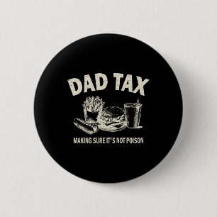Tax Making Sure It's Not Poison. Funny Fathers Day Button