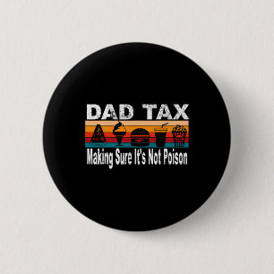 Tax Making Sure It's Not Poison. Funny Fathers Day Button