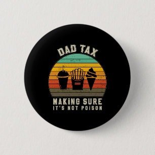 Tax Making Sure It's Not Poison Funny Fathers Day Button