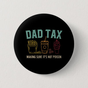 Tax Making Sure It's Not Poison Funny Fathers Day Button