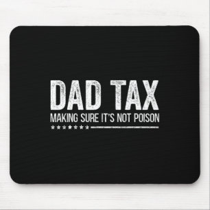 Tax Making Sure It's Not Poison Funny Fathers Day Mouse Pad