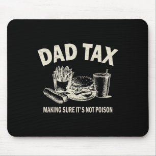 Tax Making Sure It's Not Poison. Funny Fathers Day Mouse Pad