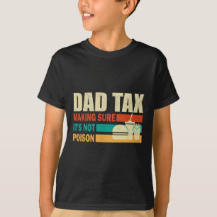 Tax Making Sure It's Not Poison. Funny Fathers Day T-Shirt