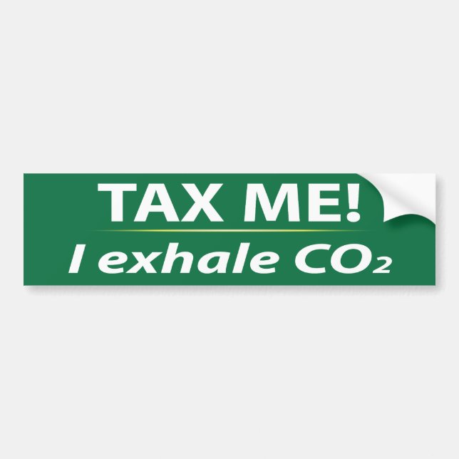 Tax Me: I Exhale CO2 Bumper Sticker (Front)