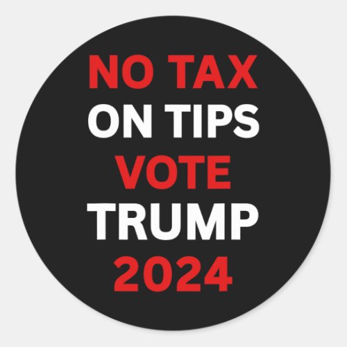 Tax On Tips Vote Trump 2024 Take America Back Pro_ Classic Round Sticker