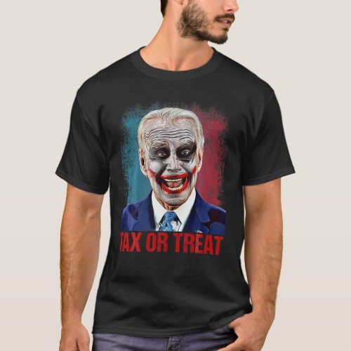 Tax Or Treat Scary Clown Funny Anti Biden Hallowee T_Shirt