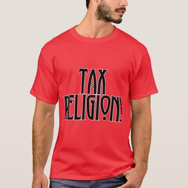 Tax Religion! T-Shirt (Front)