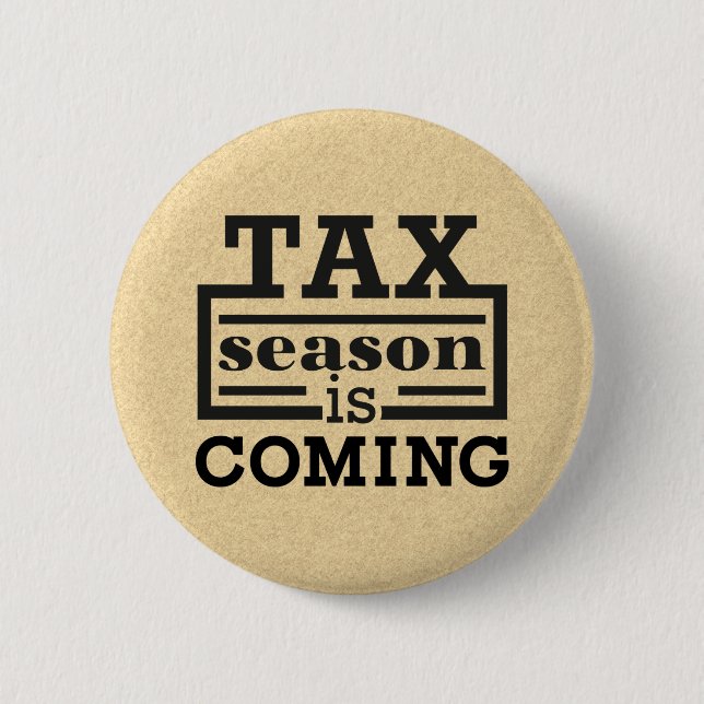 Tax Season Is Coming Button (Front)