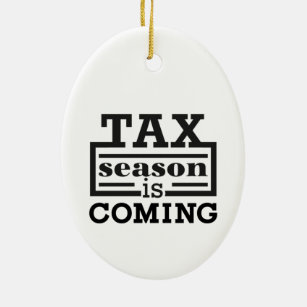 Tax Season Is Coming Ceramic Ornament