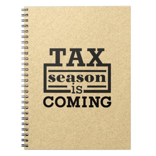 Tax Season Is Coming Notebook