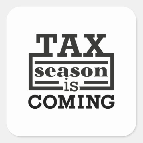 Tax Season Is Coming Square Sticker