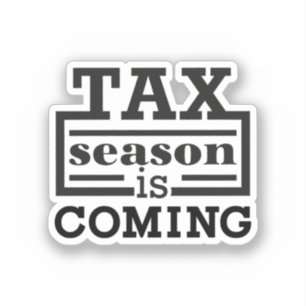 Tax Season Is Coming Sticker