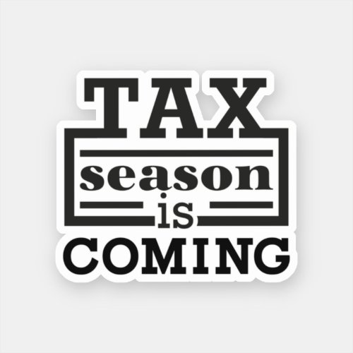 Tax Season Is Coming Sticker