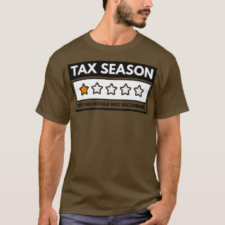 Tax Season Very Bad Would Not Recommend 5 T-Shirt