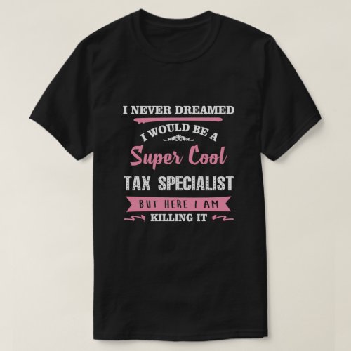 Tax Specialist Killing it funny novelty T_Shirt