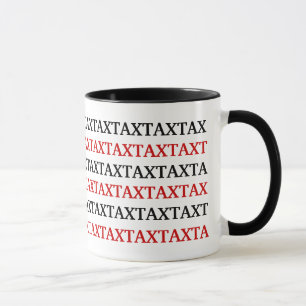 TAX TAX TAX TAX TAX TAX TAX MUG