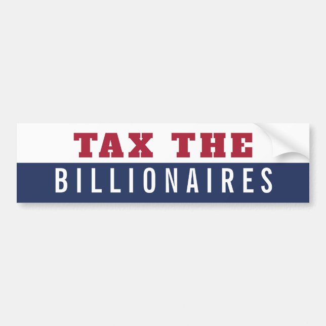 Tax the Billionaires  Bumper Sticker (Front)