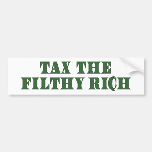 Tax the Filthy Rich Bumper Sticker