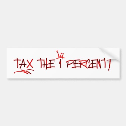 Tax the One Percent  Tax the Rich Bumper Sticker