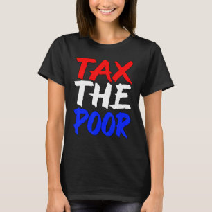Tax The Poor Ironic Sigma Dank Meme Viral Quote Tr T-Shirt