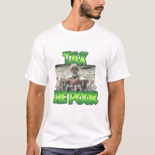 Tax The Poor T_Shirt