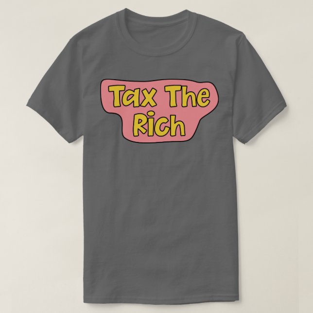Tax The Rich3 T-Shirt (Design Front)