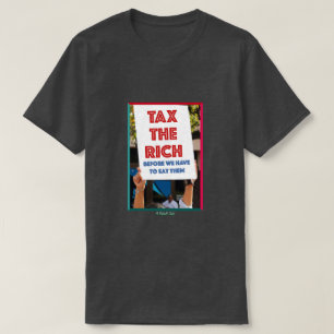 Tax The Rich - A MisterP Shirt
