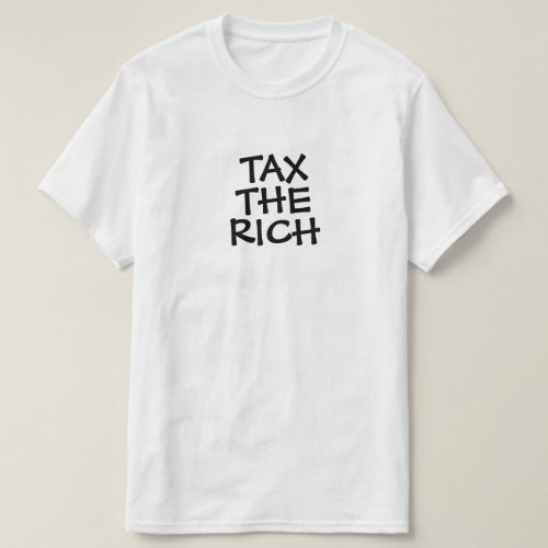 Tax The Rich or Your Text T_Shirt