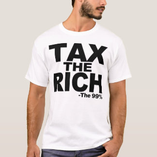 TAX THE RICH      -The 99% T-Shirt
