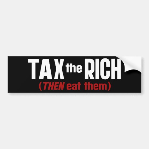 Tax The Rich THEN Eat Them Bumper Sticker