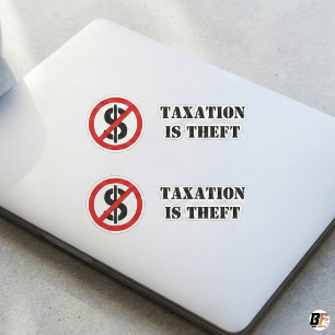 Taxation Is Theft   Anti-Tax Libertarian Dollar Si Sticker