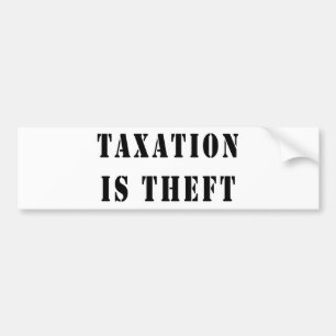 Taxation Is Theft Bumper Sticker
