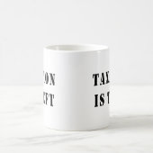 Taxation Is Theft Coffee Mug (Center)