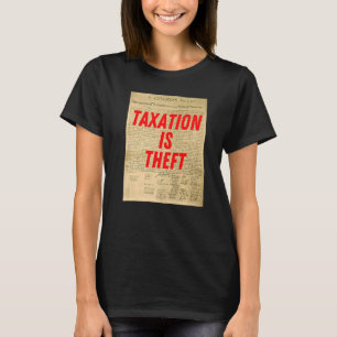 Taxation Is Theft Libertarian Slogan Declaration o T-Shirt