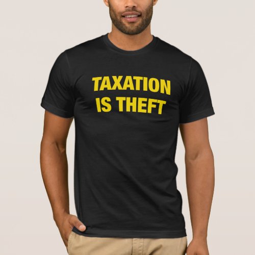 Taxation is Theft Shirt libertarian T_Shirt