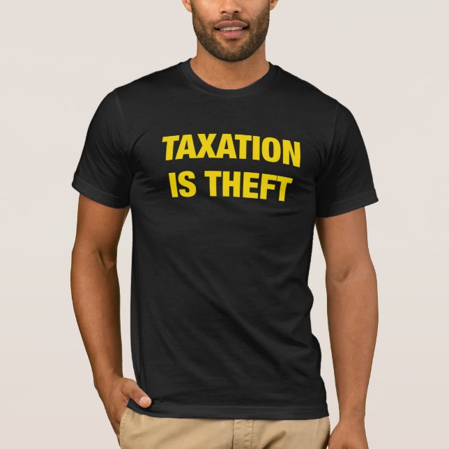 Taxation is Theft Shirt libertarian T-Shirt (Front)