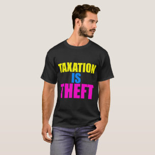 Taxation is Theft T-Shirt