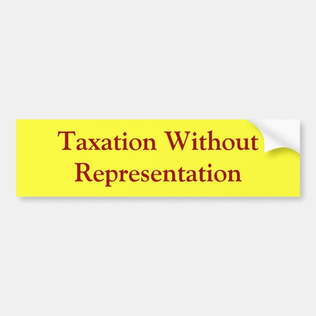 Taxation Without Representation Bumper Sticker (Front)