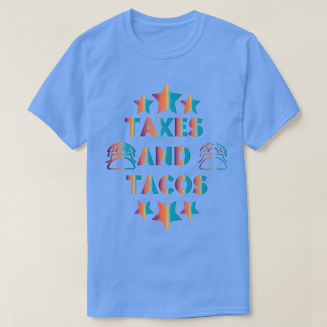 Taxes and Tacos 3 T-Shirt (Design Front)