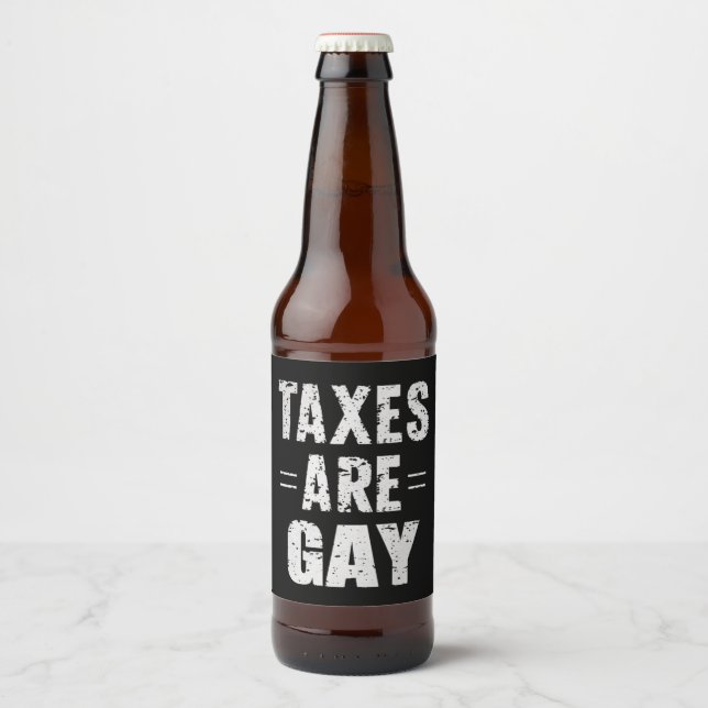 Taxes Are Gay Beer Bottle Label (Front)