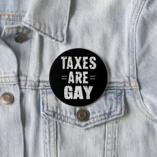 Taxes Are Gay Button