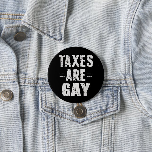 Taxes Are Gay Button (In Situ)