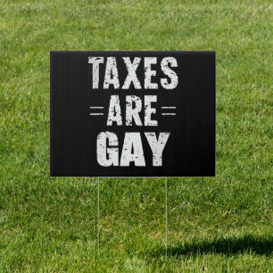 Taxes Are Gay Sign