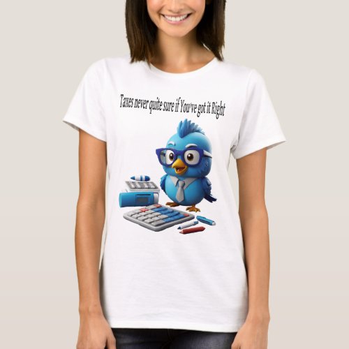 Taxes Never Quite Sure If Youve Got It Right T_Shirt